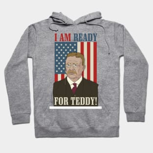 President Roosevelt - Theodore Roosevelt - Ready for Teddy Hoodie